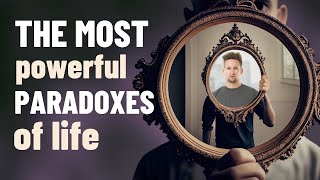 The Most Powerful Paradoxes of Life [upl. by Eibloc]