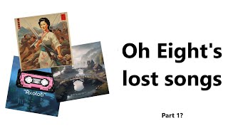 Oh Eights Lost Songs [upl. by Dloreh]