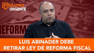 Director de Funglode afirma al Presidente Abinader debe retirar proyecto de ley de reforma fiscal [upl. by Stoffel101]