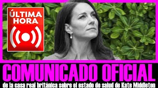 ÚLTIMA HORA COMUNICADO OFICIAL de la CASA REAL BRITÁNICA SOBRE EL ESTADO DE SALUD DE KATE MIDDLETON [upl. by Tartan]