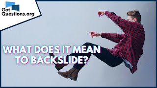 What does it mean to backslide  GotQuestionsorg [upl. by Orme181]