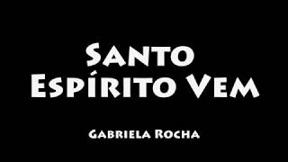 Santo Espírito Vem  Gabriela Rocha COM LETRALEGENDADO [upl. by Benoit665]