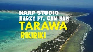 Tarawa Rikiriki  Nabzy Ft Cam Nam [upl. by Shewchuk]