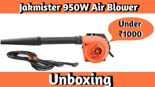 Jakmister 950W Powerful Air Blower Unboxing  Dust amp Vacuum Cleaner  Under ₹1000 [upl. by Eldridge667]