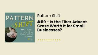 89  89  Is the Fiber Advent Craze Worth It for Small Businesses  Pattern Shift [upl. by Letsirc]