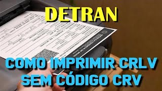 Como Imprimir CRLV sem Código CRV DETRAN SP [upl. by Nnairac948]