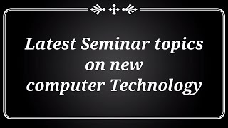 Seminar Topics on Computer Technology 2023  CseSeminar topics for Computer Science engineering [upl. by Haianeb]