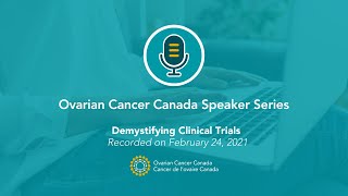 Ovarian Cancer Canada Speaker Series  Session 1 Demystifying Clinical Trials [upl. by Urien]