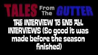 Tales from the Gutter  The Interview To End All Interviews [upl. by Aniaj]