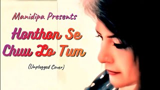 Hothon Se Chhu Lo Tum  Unplugged Cover By Manidipa [upl. by Wye]