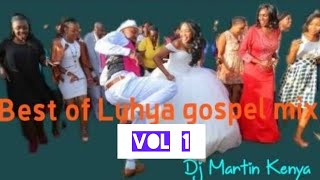 Latest Top Best Luhya gospel mix Vol 1 Dj Martin Kenya Official [upl. by Kabab]