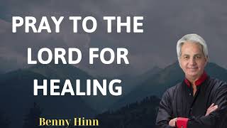 PRAY TO THE LORD FOR HEALING  Benny Hinn Prophecy [upl. by Elocim]