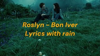 Roslyn  Bon Iver Lyrics with Rain [upl. by Wainwright526]