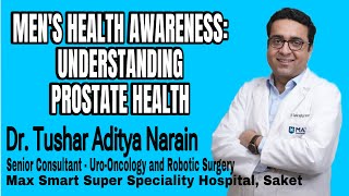 Dr Tushar Aditya Narain  Mens Health Understanding Prostate Health [upl. by Gayelord]