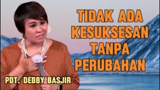 Tidak Ada Kesuksesan Tanpa Perubahan Khotbah Pdt Debby Basjir [upl. by Hankins170]