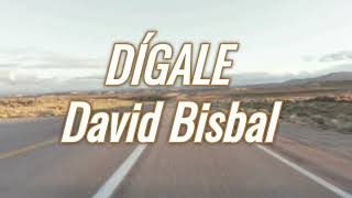 DÍGALE  David Bisbal  LETRAS [upl. by Natka]