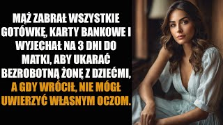 MĄŻ ZABRAŁ WSZYSTKIE GOTÓWKĘ KARTY BANKOWE I WYJECHAŁ NA 3 DNI DO MATKI ABY UKARAĆ BEZROBOTNĄ [upl. by Sharline7]