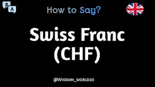 How to Say quotSwiss Francquot in EnglishWhat is Swiss FrancCHFCurrency [upl. by Rehpotsirahc797]