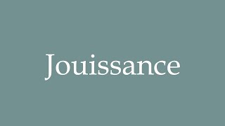 How to Pronounce Jouissance Enjoyment Correctly in French [upl. by Chalmers]