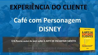 EXPERIÊNCIA DO CLIENTE Excelência no Atendimento Jeito Disney de Encantar [upl. by Elman946]