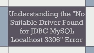 Understanding the quotNo Suitable Driver Found for JDBC MySQL Localhost 3306quot Error [upl. by Odragde]