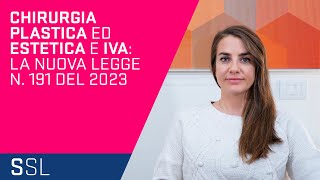 IVA SU CHIRURGIA PLASTICA ED ESTETICA  PARTE 6  LA NUOVA LEGGE N 191 DEL 2023 [upl. by Publias]