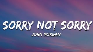 John Morgan  Sorry Not Sorry lyrics [upl. by Honeyman825]