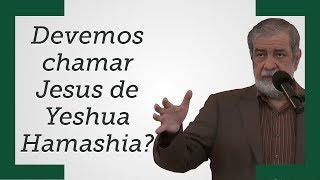 quotDevemos chamar Jesus de Yeshua Hamashiaquot  Augustus Nicodemus [upl. by Bohaty]