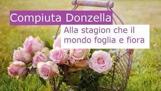 Alla stagion che il mondo foglia e fiora Compiuta Donzella [upl. by Erodaeht]