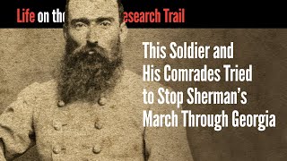 This Soldier and His Comrades Tried to Stop Sherman’s March Through Georgia [upl. by Deeraf]