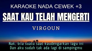 Virgoun – Saat Kau Telah Mengerti Karaoke Female Key Nada Wanita 3 B Mayor [upl. by Glavin]