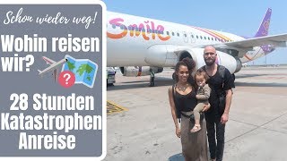 28 STUNDEN KATASTROPHEN ANREISE MIT KLEINKIND ✈️ WOHIN GEHTS DIESMAL 🌎 [upl. by Anoyek]