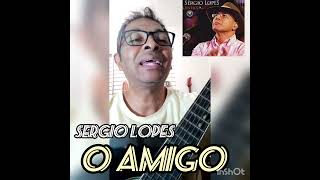 O Amigo  Sergio lopes [upl. by Ahcsatan567]