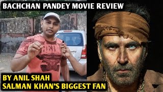 Bachchan Pandey Movie Review  By Anil Shah  Salman Khan Biggest Fan  Akshay Kumar Kriti Sanon [upl. by Isle19]