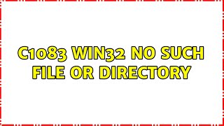 C1083 WIN32 No such file or directory [upl. by Nyllewell]