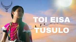 Toi eisa tusulo  Lung to LungLyrics Maram love song [upl. by Adur]