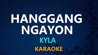 HANGGANG NGAYON  KYLA KARAOKE VERSION [upl. by Karyl879]