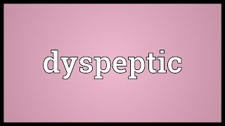 Dyspeptic Meaning [upl. by Maeve]