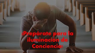 ¡Prepárate para la iluminación de la Conciencia [upl. by Urba890]