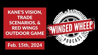 KANES VISION TRADE SCENARIOS amp RED WINGS OUTDOOR GAME  Winged Wheel Podcast  Feb 15th 2024 [upl. by Fredel467]