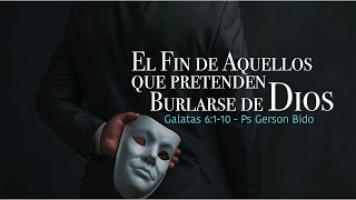 Tema El fin de aquellos que pretenden burlarse de Dios Galatas 6110 Rev Gerson Bido [upl. by Dnilasor]