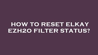 How to reset elkay ezh2o filter status [upl. by Body]