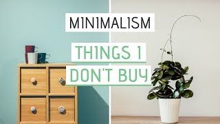 MINIMALIST LIVING  15 Things I Dont Buy [upl. by Jacobsen]