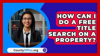 How Can I Do A Free Title Search On A Property  CountyOfficeorg [upl. by Amles]