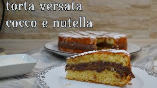 TORTA VERSATA COCCO E NUTELLA  ricetta facile e veloce [upl. by Eelynnhoj980]