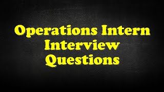 Operations Intern Interview Questions [upl. by Dugaid]