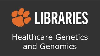 Healthcare Genetics amp Genomics Clemson Libraries Overview [upl. by Sayce851]