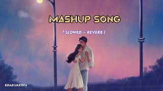 Mashup Song  Slowed Reverb  Khadijastics🎶♥️ [upl. by Eillek]