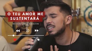 O TEU AMOR ME SUSTENTARÁ  Missionário Shalom [upl. by Anilegnave544]