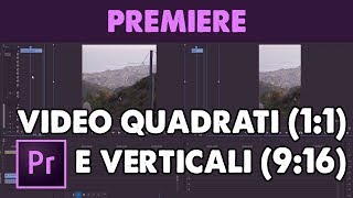 Creare Video Quadrati o Verticali per i Social in Premiere Pro CC Tutorial ITA [upl. by Elbert]